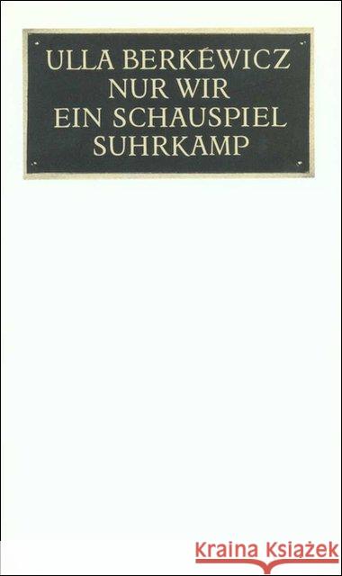 Nur Wir : Ein Schauspiel Berkéwicz, Ulla   9783518403211