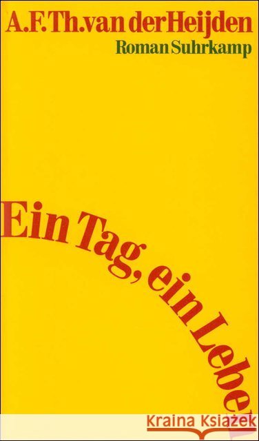 Ein Tag, ein Leben : Roman Heijden, Adrianus Fr. Th. van der 9783518404461