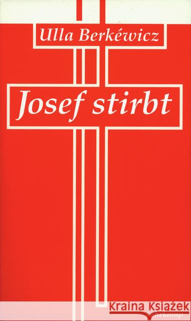 Josef stirbt : Erzählung Berkéwicz, Ulla   9783518406120 Suhrkamp