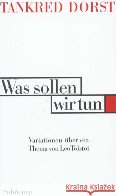 Was sollen wir tun : Variationen über ein Thema von Leo Tolstoi. Der Gott unter dem Ahornbaum, Die halb geöffnete Tür, Akrobaten Dorst, Tankred 9783518407479 Suhrkamp