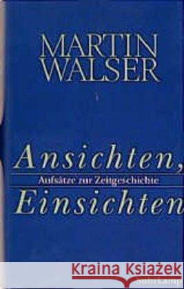 Ansichten, Einsichten : Aufsätze zur Zeitgeschichte Walser, Martin 9783518408766 Suhrkamp