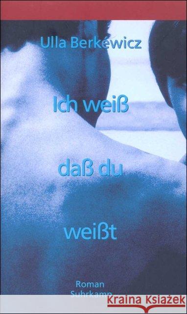 Ich weiß, daß du weißt : Roman Berkéwicz, Ulla   9783518410615