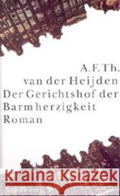 Der Gerichtshof der Barmherzigkeit : Roman. Ausgezeichnet mit dem Else-Otten Preis 2004 für Übersetzung Heijden, Adrianus Fr. Th. van der 9783518412879
