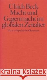 Macht und Gegenmacht im globalen Zeitalter : Neue weltpolitische Ökonome Beck, Ulrich   9783518413623 Suhrkamp