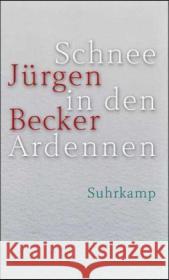 Schnee in den Ardennen : Journalroman. Ausgezeichnet mit dem Hermann-Lenz-Preis 2006 Becker, Jürgen   9783518414583 Suhrkamp