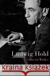 »Alles ist Werk« Hohl, Ludwig 9783518415870 Suhrkamp Verlag