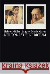 Der Tod ist ein Irrtum : Texte, Bilder, Autographen Mayer, Brigitte M. Müller, Heiner  9783518417188 Suhrkamp