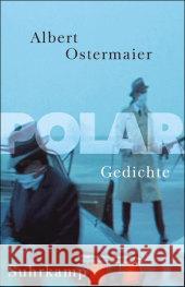 Polar : Gedichte. Nachw. v. Michael Althen Ostermaier, Albert 9783518418185