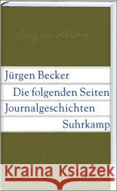 Die folgenden Seiten : Journalgeschichten Becker, Jürgen   9783518418208 Suhrkamp
