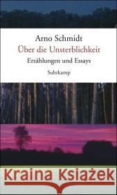 Über die Unsterblichkeit : Erzählungen und Essays Schmidt, Arno Reemtsma, Jan Ph.  9783518421239 Suhrkamp