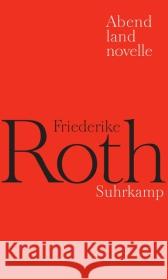 Abendlandnovelle Roth, Friederike   9783518421765 Suhrkamp