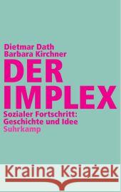 Der Implex : Sozialer Fortschritt: Geschichte und Idee Dath, Dietmar; Kirchner, Barbara 9783518422649 Suhrkamp