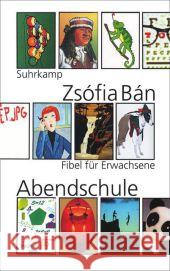 Abendschule : Fibel für Erwachsene. Nachwort von Péter Nádas Bán, Zsófia 9783518422892 Suhrkamp