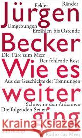 Wie es weiterging : Ein Durchgang - Prosa aus fünf Jahrzehnten Becker, Jürgen 9783518423059 Suhrkamp