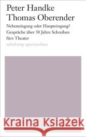 Nebeneingang oder Haupteingang? : Gespräche über 50 Jahre Schreiben fürs Theater Handke, Peter; Oberender, Thomas 9783518424377