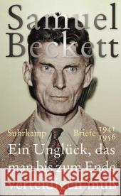 Ein Unglück, das man bis zum Ende verteidigen muß : Briefe 1941 - 1956 Beckett, Samuel 9783518424568 Suhrkamp