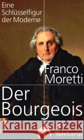 Der Bourgeois : Eine Schlüsselfigur der Moderne Moretti, Franco 9783518424599