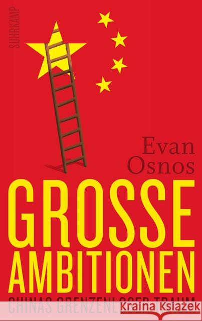 Große Ambitionen : Chinas grenzenloser Traum. Ausgezeichnet mit dem National Book Award, Non-Fiction 2014 Osnos, Evan 9783518424834