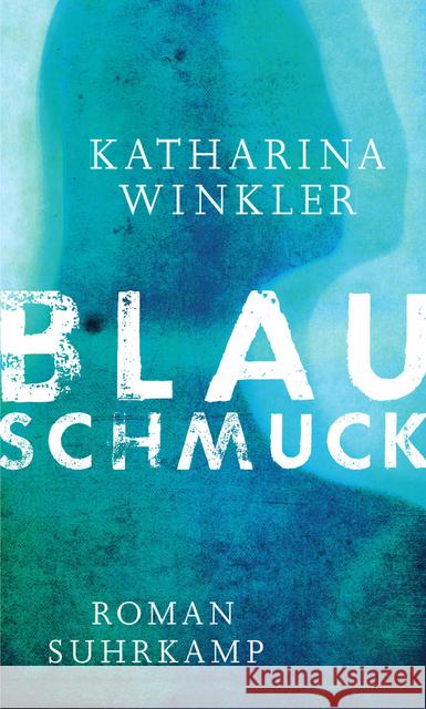 Blauschmuck : Roman. Ausgezeichnet mit dem Mara-Cassens-Preis für den ersten Roman 2016 Winkler, Katharina 9783518425107