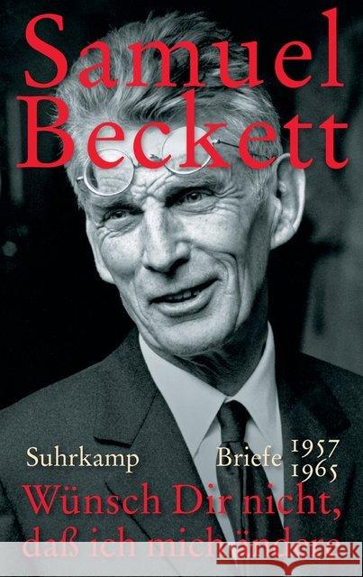 Wünsch Dir nicht, daß ich mich ändere : Briefe 1957-1965 Beckett, Samuel 9783518425572 Suhrkamp