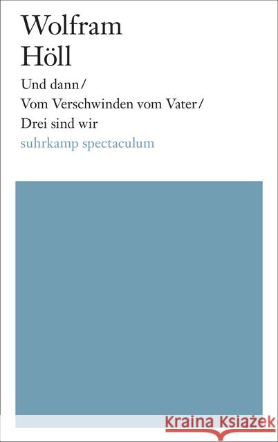 Und dann / Vom Verschwinden vom Vater / Drei sind wir Höll, Wolfram 9783518425671