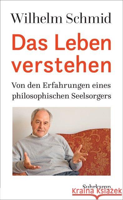 Das Leben verstehen : Von den Erfahrungen eines philosophischen Seelsorgers Schmid, Wilhelm 9783518425695