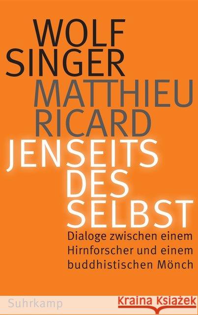 Jenseits des Selbst : Dialoge zwischen einem Hirnforscher und einem buddhistischen Mönch Singer, Wolf; Ricard, Matthieu 9783518425718