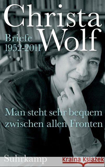 Man steht sehr bequem zwischen allen Fronten : Briefe 1952-2011 Wolf, Christa 9783518425732 Suhrkamp