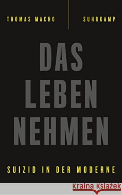 Das Leben nehmen : Suizid in der Moderne Macho, Thomas 9783518425985