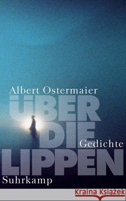 Über die Lippen : Gedichte Ostermaier, Albert 9783518428634