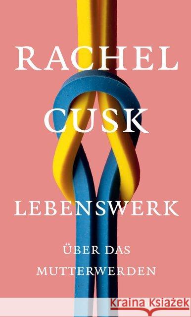 Lebenswerk : Über das Mutterwerden Cusk, Rachel 9783518428894