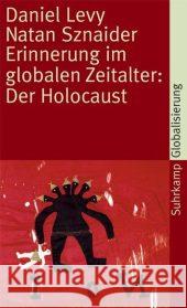 Erinnerung im globalen Zeitalter: Der Holocaust Levy, Daniel; Sznaider, Natan 9783518458709 Suhrkamp