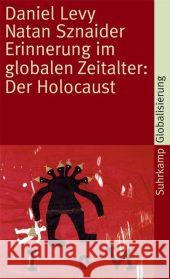 Erinnerung im globalen Zeitalter: Der Holocaust Levy, Daniel; Sznaider, Natan 9783518458709