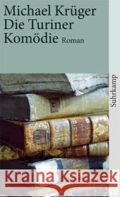 Die Turiner Komödie : Bericht eines Nachlaßverwalters. Roman Krüger, Michael   9783518458761