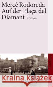 Auf der Placa del Diamant : Roman. Mit e. Nachw. v. Gabriel García Márquez Rodoreda, Mercè Weiss, Hans   9783518458785 Suhrkamp