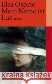 Mein Name ist Luz : Roman Osorio, Elsa Barckhausen-Canale, Christiane  9783518459188 Suhrkamp