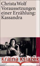 Voraussetzungen einer Erzählung: Kassandra : Frankfurter Poetik-Vorlesungen Wolf, Christa   9783518460535 Suhrkamp