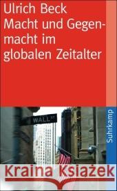 Macht und Gegenmacht im globalen Zeitalter : Neue weltpolitische Ökonomie Beck, Ulrich   9783518460993 Suhrkamp