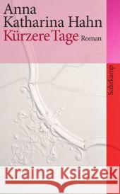 Kürzere Tage : Roman Hahn, Anna K.   9783518461587 Suhrkamp