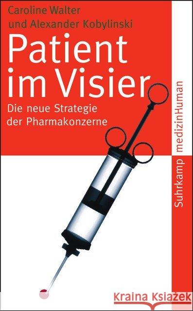 Patient im Visier : Die neue Strategie der Pharmakonzerne Walter, Caroline; Kobylinski, Alexander 9783518463055