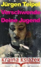 Verschwende Deine Jugend : Ein Doku-Roman über den deutschen Punk und New-Wave Teipel, Jürgen 9783518463185 Suhrkamp