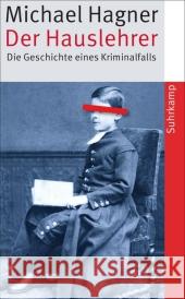 Der Hauslehrer : Die Geschichte eines Kriminalfalls. Erziehung, Sexualität und Medien um 1900 Hagner, Michael 9783518463390 Suhrkamp