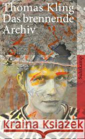 Das brennende Archiv : Unveröffentlichte Gedichte, Briefe, Handschriften und Photos aus dem Nachlaß sowie zu Lebzeiten entlegen publizierte Gedichte, Essays und Gespräche. mit einem Nachwort v. Marcel Kling, Thomas 9783518463512 Suhrkamp