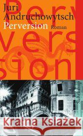 Perversion : Roman Andruchowytsch, Juri 9783518464090