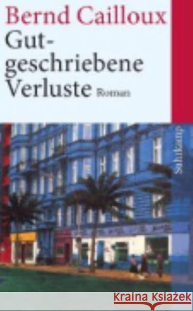 Gutgeschriebene Verluste : Roman Cailloux, Bernd 9783518464373 Suhrkamp