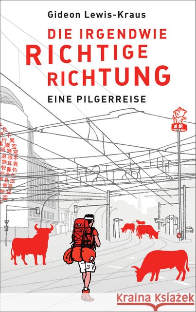 Die irgendwie richtige Richtung : Eine Pilgerreise. Deutsche Erstausgabe Lewis-Kraus, Gideon 9783518464656 Suhrkamp