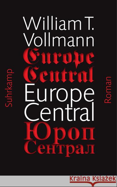 Europe Central : Roman. Ausgezeichnet mit dem National Book Award 2005 und dem Preis der Leipziger Buchmesse, Kategorie Übersetzung, 2014 Vollmann, William T. 9783518465165