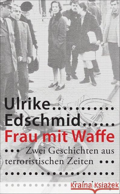 Frau mit Waffe : Zwei Geschichten aus terroristischen Zeiten Edschmid, Ulrike 9783518465417