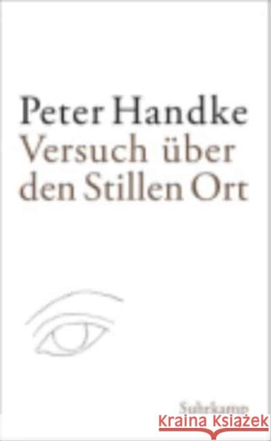 Versuch uber den stillen Ort Peter Handke 9783518465561 Suhrkamp Verlag