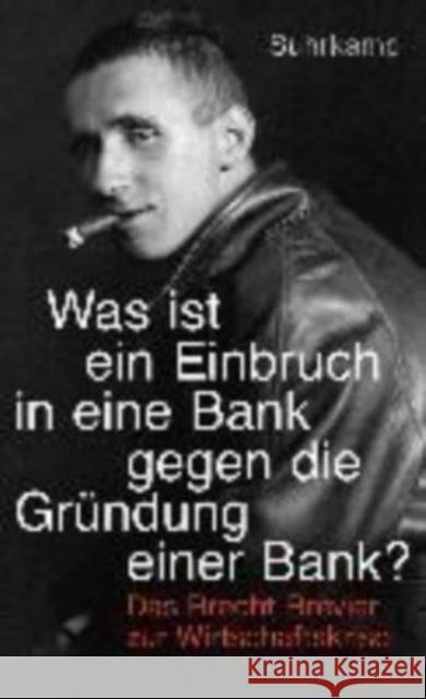 Was ist der Einbruch in eine Bank gegen die Grundung einer Bank? Bertolt Brecht 9783518466537 Suhrkamp Verlag